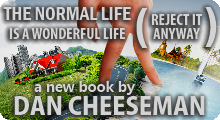 The Normal Life is a Wonderful Life (Reject it Anyway) - Travel Literature - A new book by Dan Cheeseman